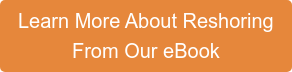 Learn More About Reshoring From Our eBook